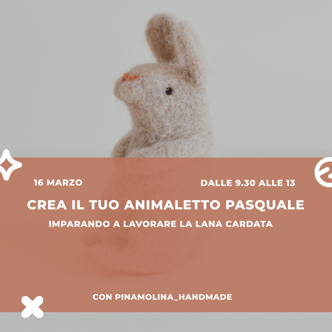 Workshop | Crea il tuo animaletto pasquale - Pinamolina Handmade - Sabato, 16 Marzo 2024